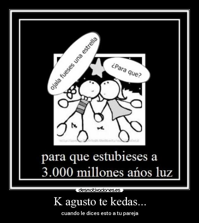 K agusto te kedas... -