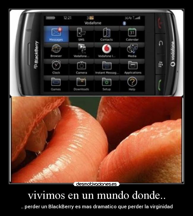 vivimos en un mundo donde.. - .. perder un BlackBerry es mas dramatico que perder la virginidad