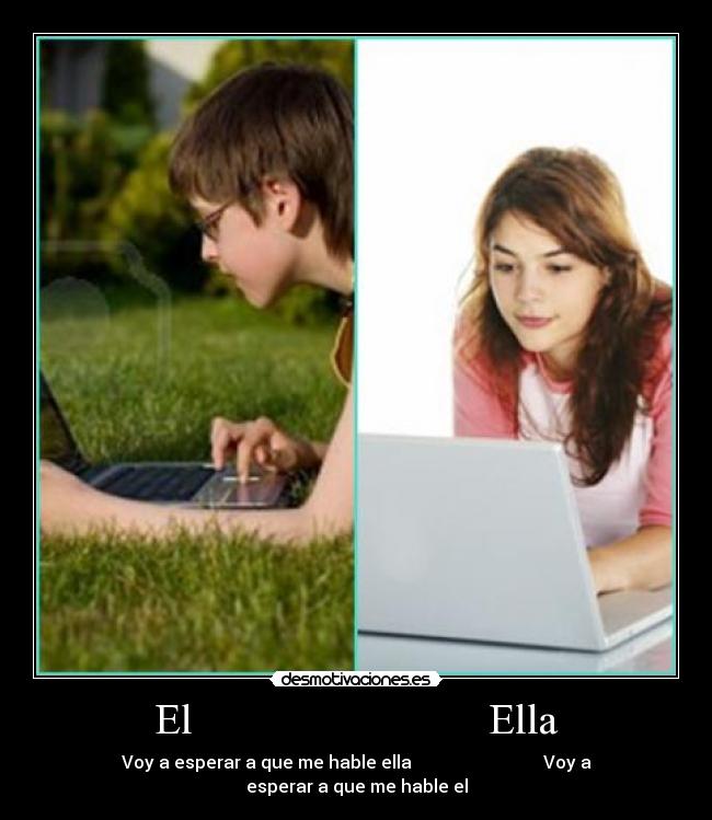 El Ella - Voy a esperar a que me hable ella Voy a esperar a que me hable el