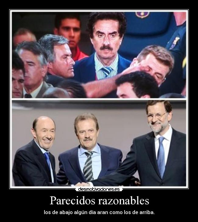Parecidos razonables - los de abajo algún día aran como los de arriba.