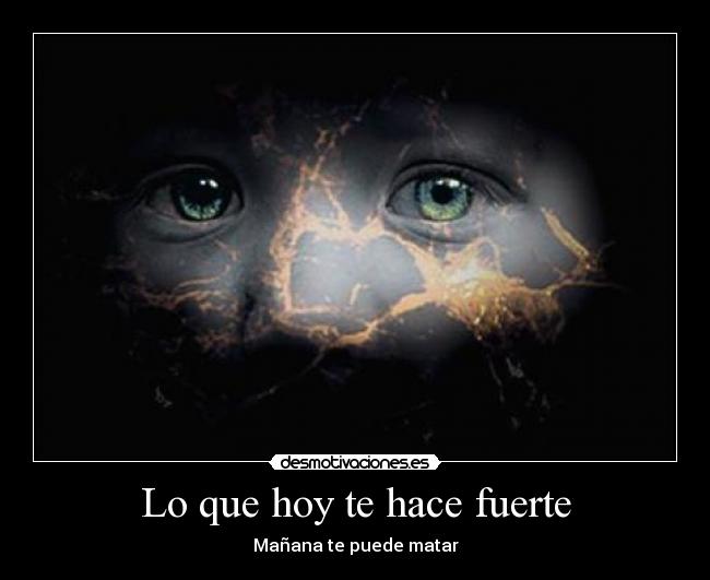 Lo que hoy te hace fuerte - Mañana te puede matar