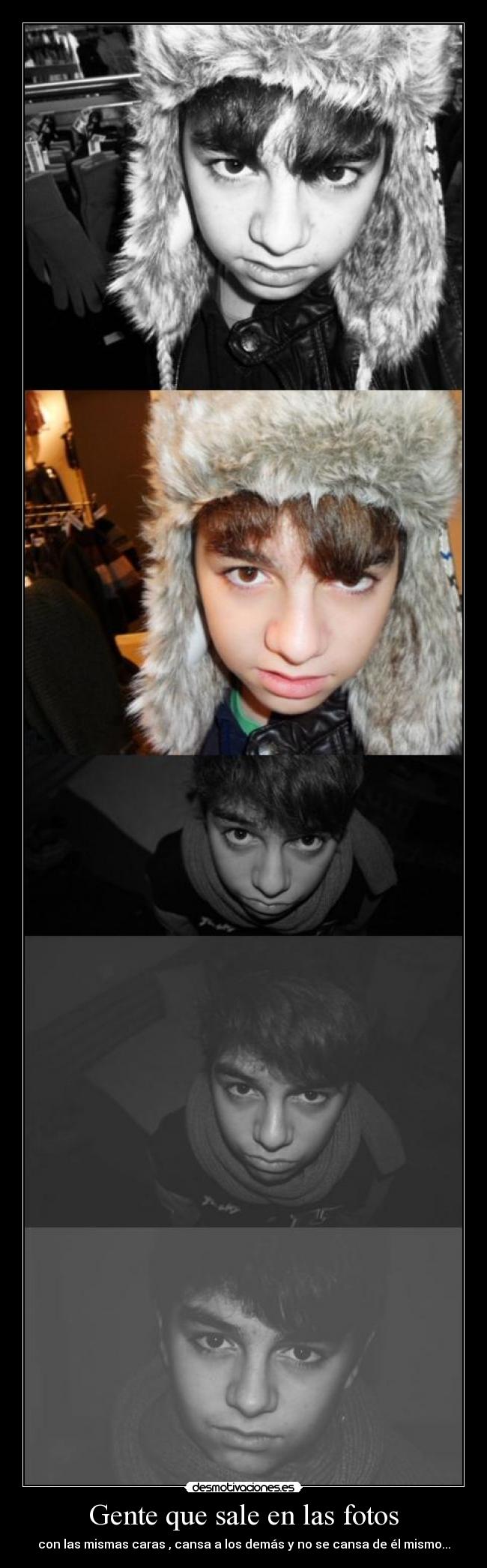 Gente que sale en las fotos - con las mismas caras , cansa a los demás y no se cansa de él mismo...