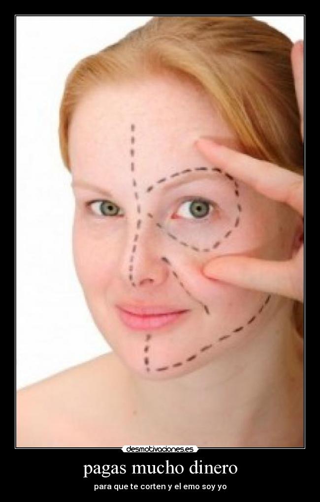 pagas mucho dinero -