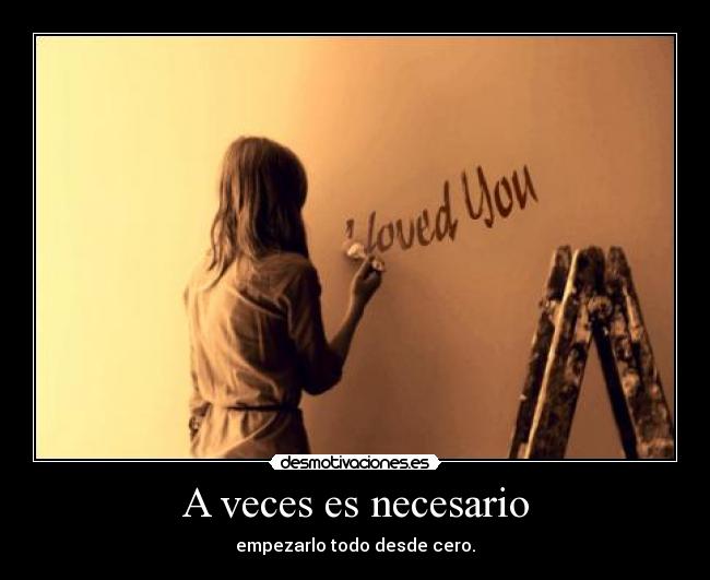 A veces es necesario - empezarlo todo desde cero.