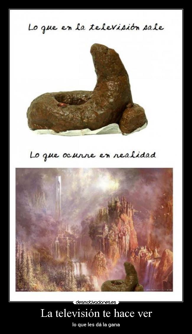 La televisión te hace ver - lo que les dá la gana
