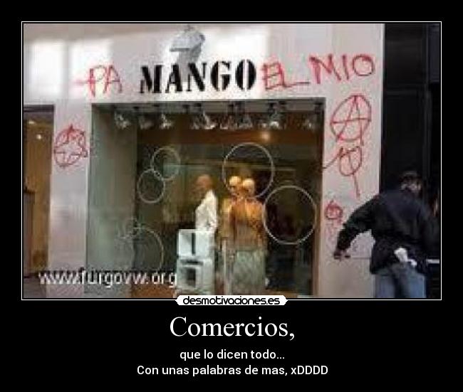 Comercios, - que lo dicen todo...
Con unas palabras de mas, xDDDD