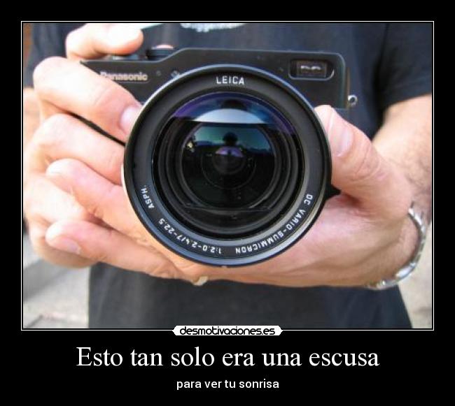 Esto tan solo era una escusa - para ver tu sonrisa