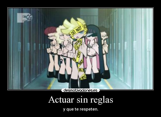 Actuar sin reglas - y que te respeten.