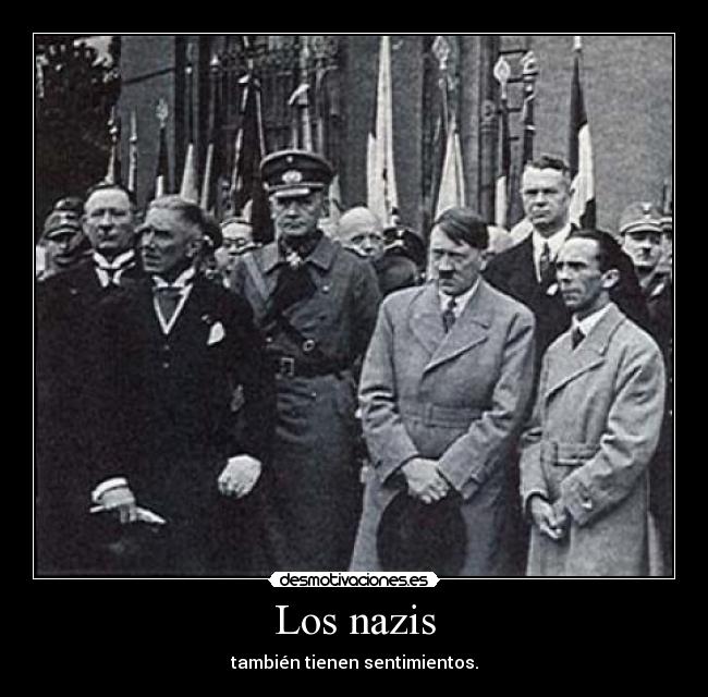 Los nazis - también tienen sentimientos.