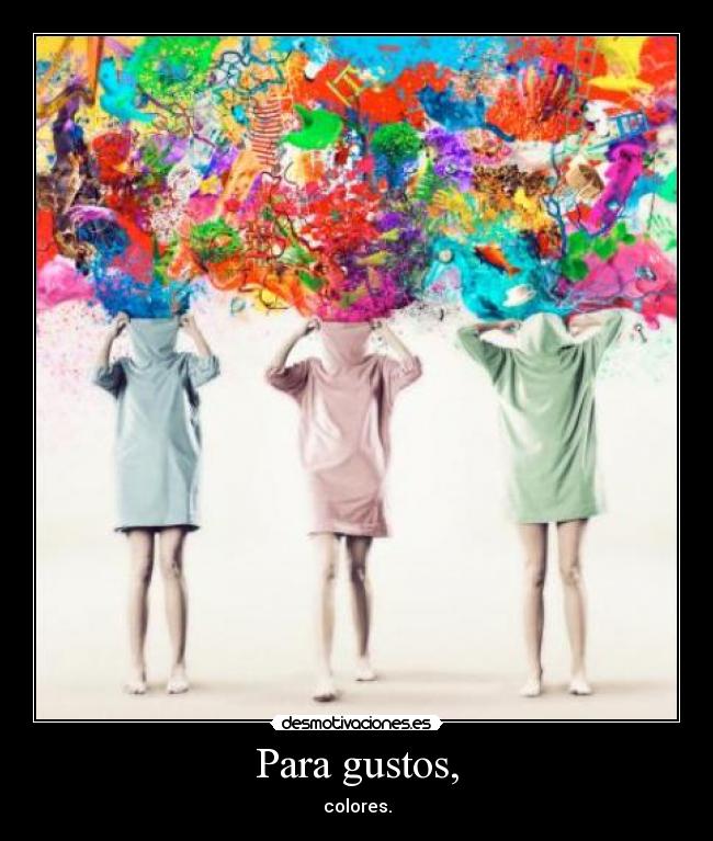 Para gustos, - colores.