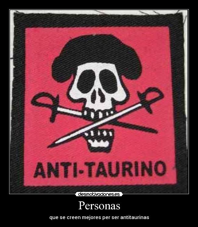 Personas - que se creen mejores per ser antitaurinas