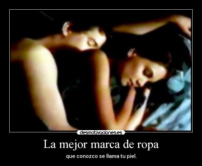 La mejor marca de ropa - que conozco se llama tu piel.