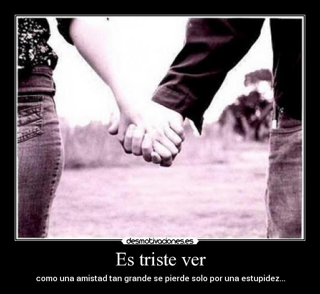 Es triste ver -