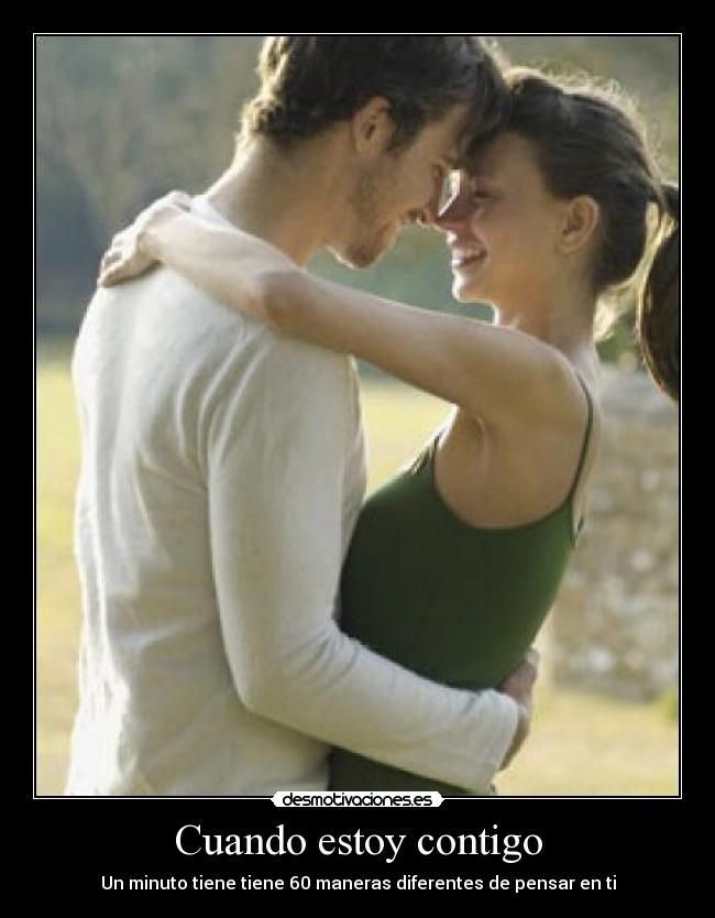 Cuando estoy contigo - Un minuto tiene tiene 60 maneras diferentes de pensar en ti