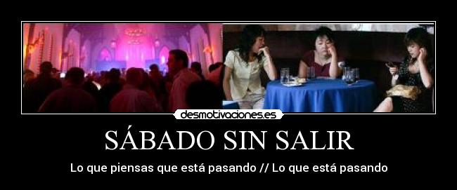 SÁBADO SIN SALIR - Lo que piensas que está pasando // Lo que está pasando