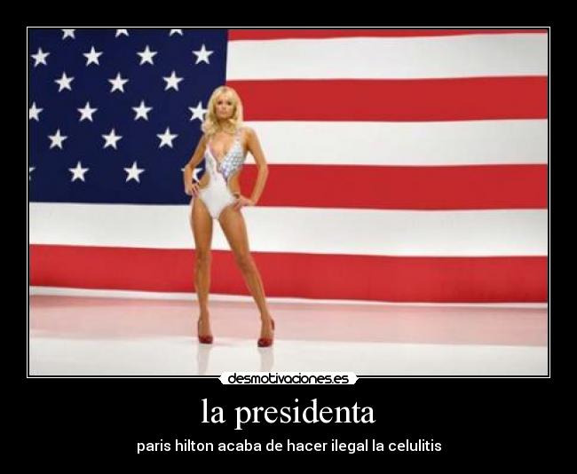 la presidenta - paris hilton acaba de hacer ilegal la celulitis