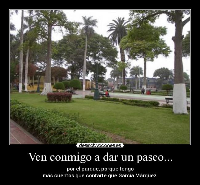 Ven conmigo a dar un paseo... -