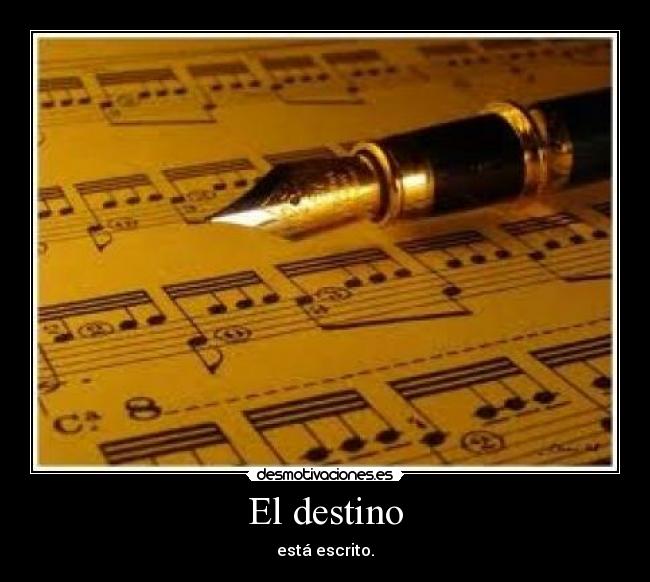 El destino - está escrito.