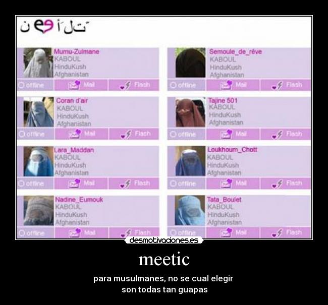 meetic - para musulmanes, no se cual elegir 
son todas tan guapas