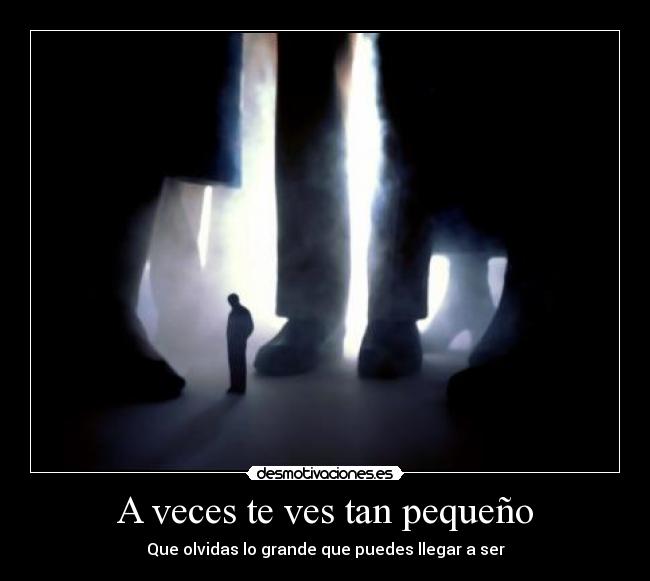 A veces te ves tan pequeño - 