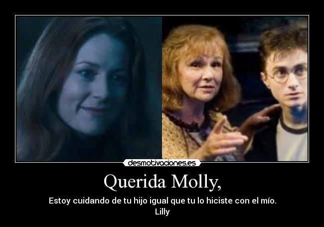 Querida Molly, - Estoy cuidando de tu hijo igual que tu lo hiciste con el mío.
Lilly