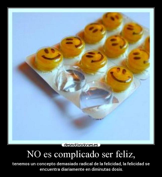 NO es complicado ser feliz, -