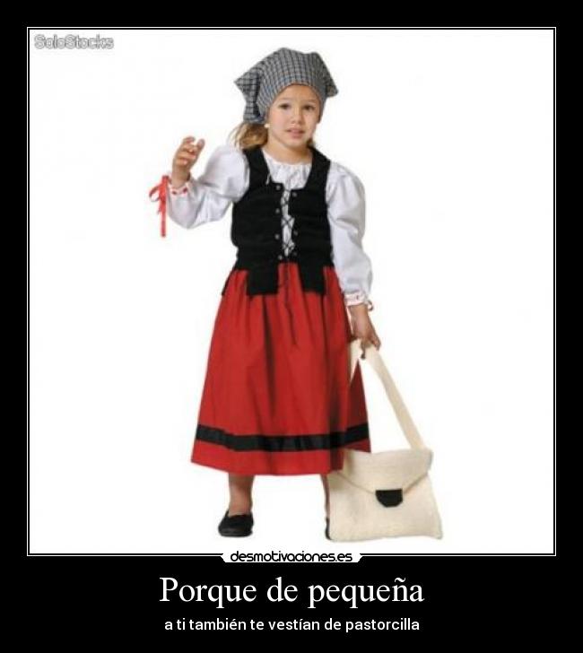 Porque de pequeña - a ti también te vestían de pastorcilla