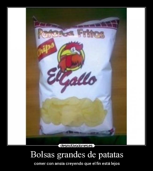 Bolsas grandes de patatas - comer con ansía creyendo que el fin está lejos