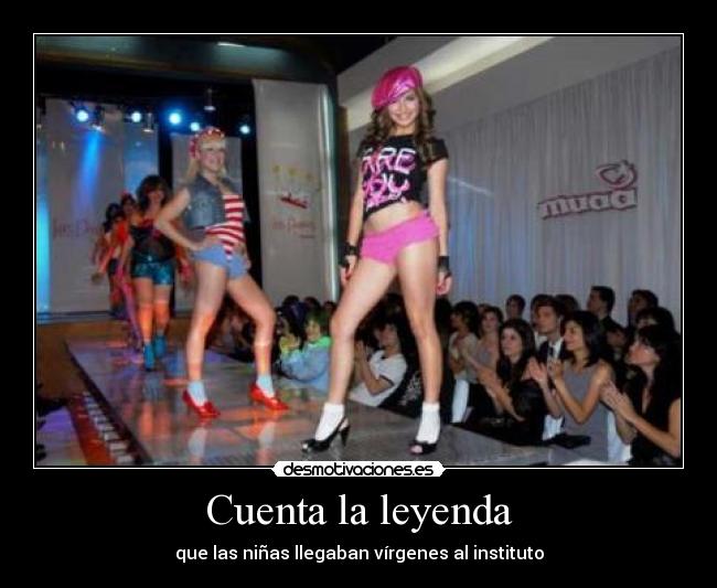 Cuenta la leyenda - que las niñas llegaban vírgenes al instituto