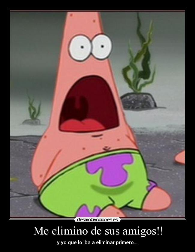 Me elimino de sus amigos!! -