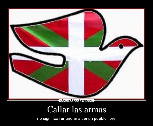 Callar las armas - no significa renunciar a ser un pueblo libre.