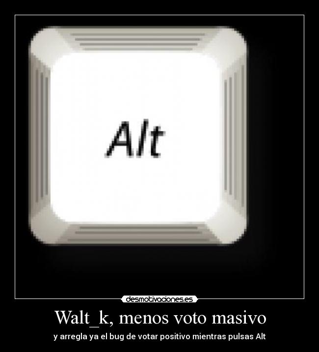 Walt_k, menos voto masivo -