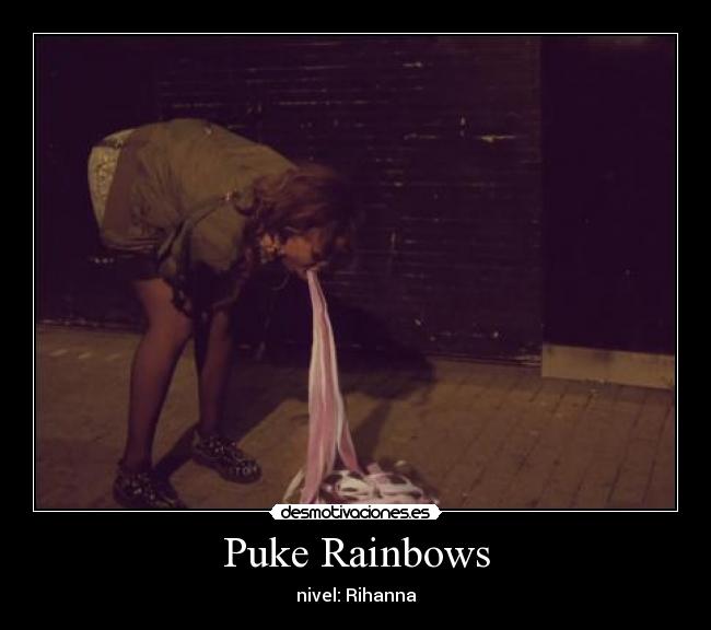 carteles rihanna found love puke rainbows desmotivaciones