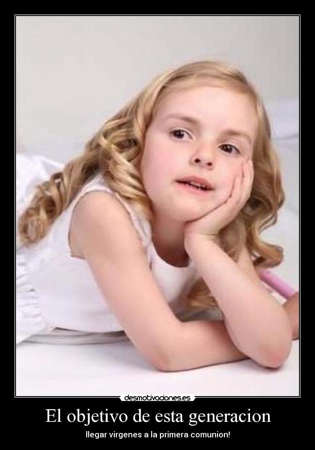 El objetivo de esta generacion - llegar virgenes a la primera comunion!