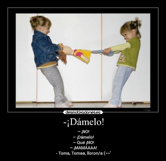 -¡Dámelo! - 