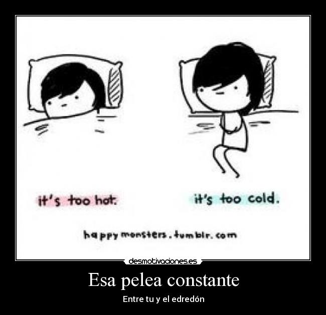Esa pelea constante - Entre tu y el edredón