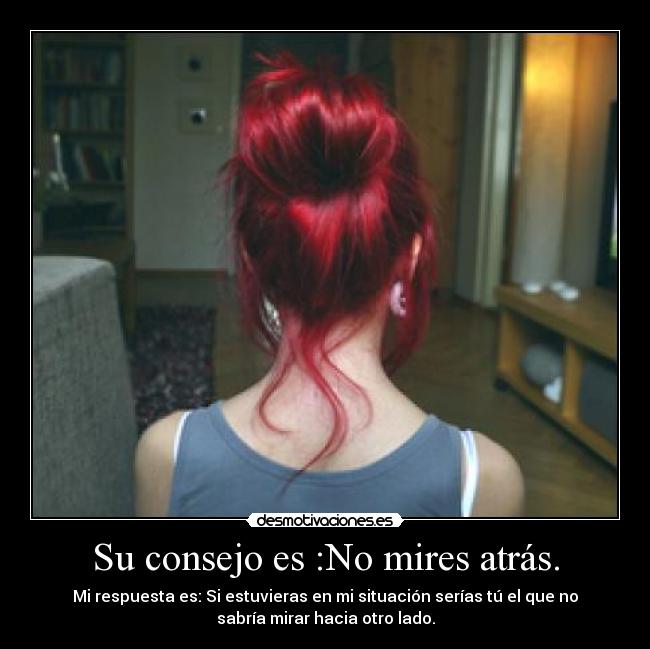 Su consejo es :No mires atrás. - 