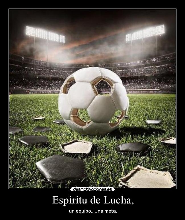 Espiritu de Lucha, - un equipo...Una meta.