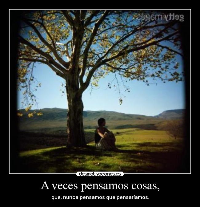A veces pensamos cosas, - 