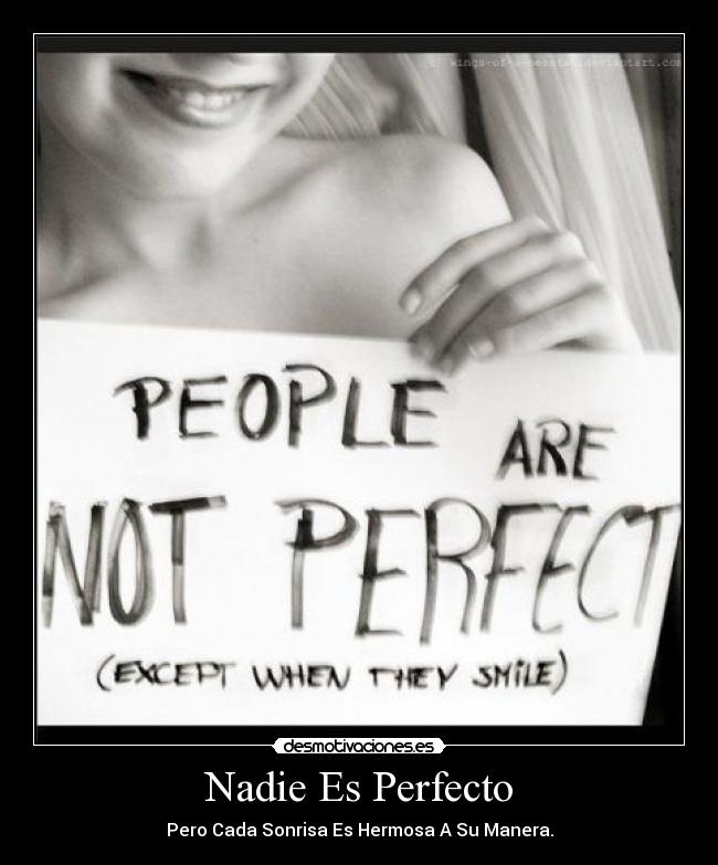 Nadie Es Perfecto - Pero Cada Sonrisa Es Hermosa A Su Manera.