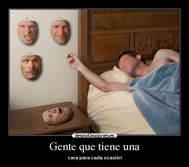Gente que tiene una - cara para cada ocasión