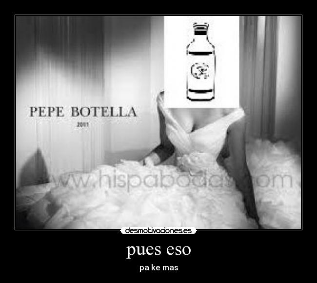 pues eso - pa ke mas