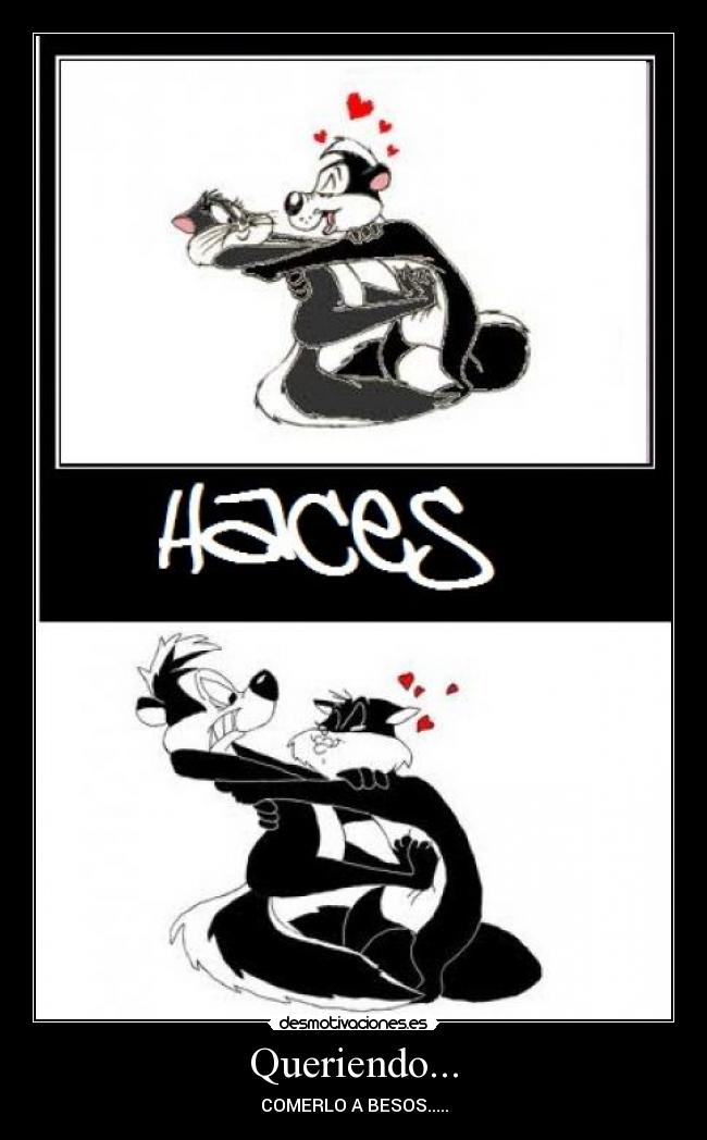 Queriendo... - COMERLO A BESOS.....