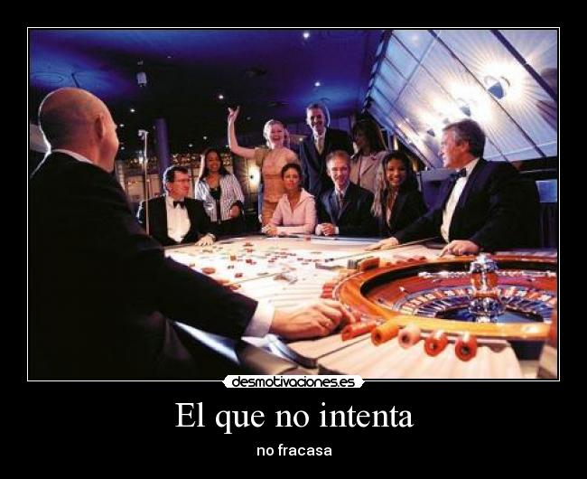El que no intenta - no fracasa