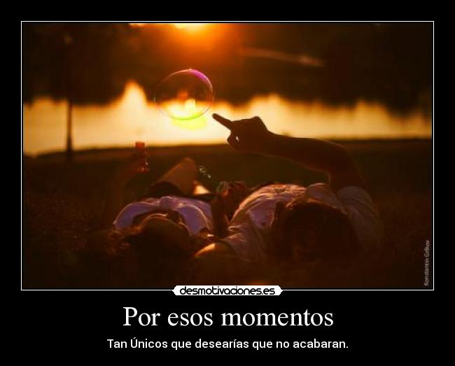 Por esos momentos -