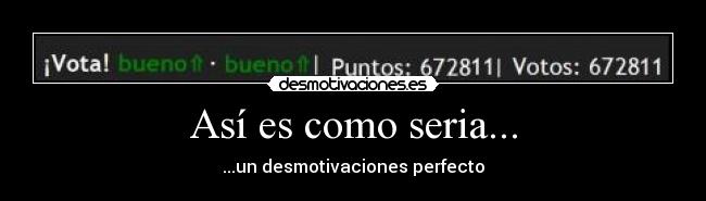 Así es como seria... - 