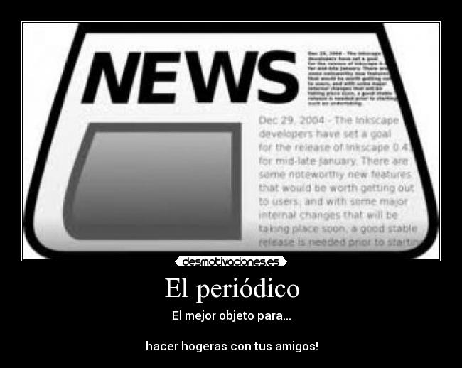 El periódico - El mejor objeto para...
hacer hogeras con tus amigos!