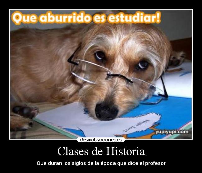 Clases de Historia - Que duran los siglos de la época que dice el profesor