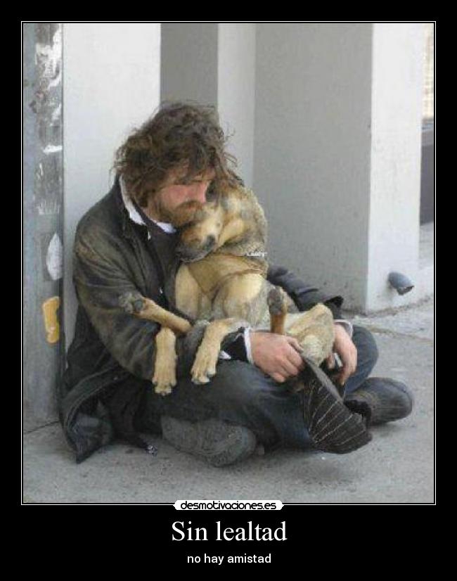 Sin lealtad - no hay amistad