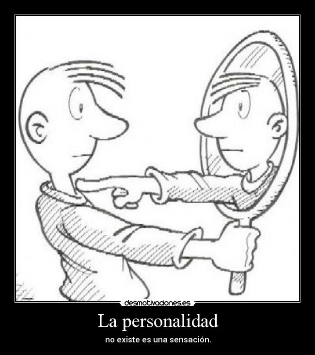 La personalidad - no existe es una sensación.